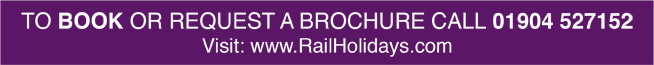 TO BOOK OR REQUEST A BROCHURE CALL 01904 527152 Visit: www.RailHolidays.com